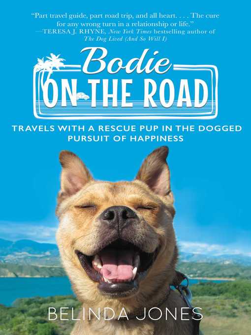 Title details for Bodie on the Road: Travels with a Rescue Pup in the Dogged Pursuit of Happiness by Belinda Jones - Available